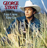 Download or print George Strait Easy Come, Easy Go Sheet Music Printable PDF 2-page score for Country / arranged Guitar Chords/Lyrics SKU: 80082