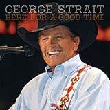 Download or print George Strait Here For A Good Time Sheet Music Printable PDF 4-page score for Pop / arranged Piano, Vocal & Guitar Chords (Right-Hand Melody) SKU: 86428