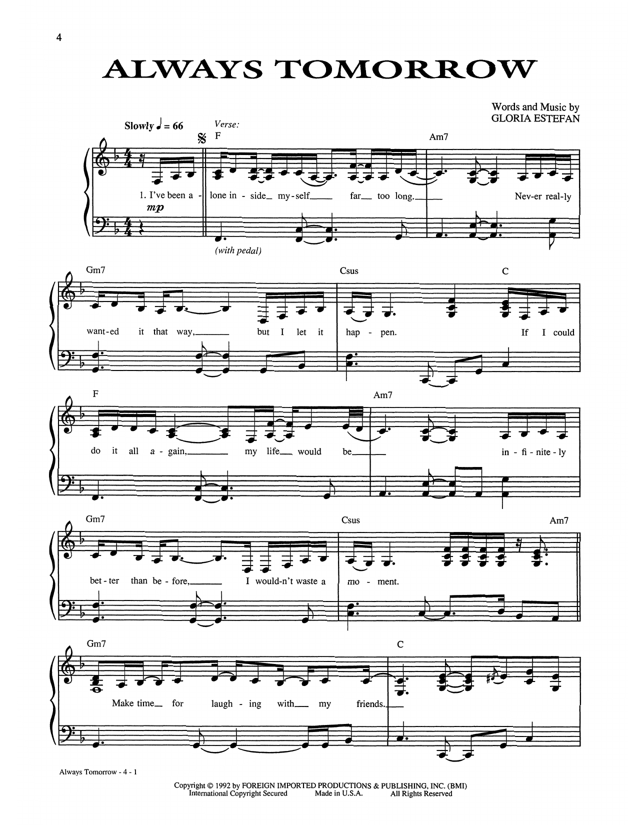 Learn to play Gloria Estefan Always Tomorrow sheet music for Piano, Vocal & Guitar Chords (Right-Hand Melody) in minutes. Price: 6.9900$ Gloria Estefan Always Tomorrow sheet music notes and chords arranged for Piano, Vocal & Guitar Chords (Right-Hand Melody)