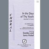 Download or print Gordon Nickel and Larry Nickel In The Days Of Thy Youth (Remember Thy Creator) Sheet Music Printable PDF 10-page score for Sacred / arranged SATB Choir SKU: 423763