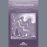 Download or print Heather Sorenson Christmastime Sheet Music Printable PDF 15-page score for Christmas / arranged SATB Choir SKU: 80809