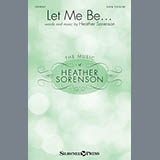 Download or print Heather Sorenson Let Me Be... Sheet Music Printable PDF 10-page score for Sacred / arranged SATB Choir SKU: 159183
