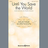 Download or print Heather Sorenson Until You Save The World Sheet Music Printable PDF 15-page score for Sacred / arranged SATB Choir SKU: 431139