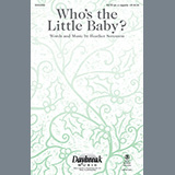Download or print Heather Sorenson Who's The Little Baby? Sheet Music Printable PDF 15-page score for Sacred / arranged SATB Choir SKU: 448410