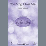Download or print Heather Sorenson You Sing Over Me Sheet Music Printable PDF 10-page score for Sacred / arranged SATB Choir SKU: 176513