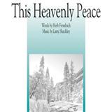 Download or print Larry Shackley This Heavenly Peace Sheet Music Printable PDF 10-page score for Concert / arranged SATB Choir SKU: 98143