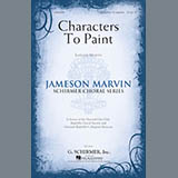 Download or print Jameson Marvin Characters To Paint Sheet Music Printable PDF 11-page score for Festival / arranged SATB Choir SKU: 186688