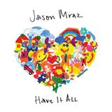 Download or print Jason Mraz Have It All Sheet Music Printable PDF 10-page score for Pop / arranged Piano, Vocal & Guitar Chords (Right-Hand Melody) SKU: 252438