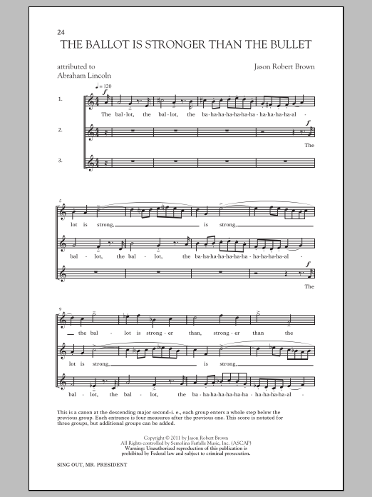 Learn to play Jason Robert Brown The Ballot Is Stronger Than The Bullet sheet music for 3-Part Mixed Choir in minutes. Price: 3.9900$ Jason Robert Brown The Ballot Is Stronger Than The Bullet sheet music notes and chords arranged for 3-Part Mixed Choir