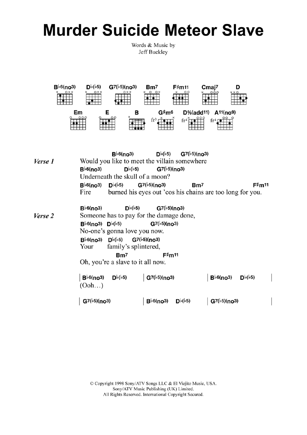 Learn to play Jeff Buckley Murder Suicide Meteor Slave sheet music for Guitar Chords/Lyrics in minutes. Price: 4.9900$ Jeff Buckley Murder Suicide Meteor Slave sheet music notes and chords. Download Printable PDF.
