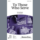 Download or print Jill Gallina To Those Who Serve Sheet Music Printable PDF 13-page score for Concert / arranged 3-Part Mixed Choir SKU: 77656