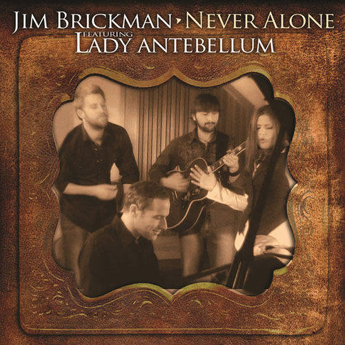 Jim Brickman Never Alone (feat. Lady Antebellum) Profile Image