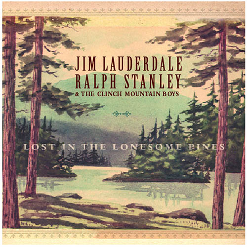 Jim Lauderdale, Ralph Stanley & The Clinch Mountain Boys Lost In The Lonesome Pines Profile Image