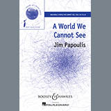 Download or print Jim Papoulis A World We Cannot See Sheet Music Printable PDF 10-page score for Concert / arranged SSA Choir SKU: 99784