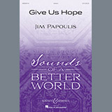 Download or print Jim Papoulis Give Us Hope Sheet Music Printable PDF 11-page score for Concert / arranged SATB Choir SKU: 793787