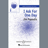 Download or print Jim Papoulis I Ask For One Day Sheet Music Printable PDF 10-page score for Inspirational / arranged SSA Choir SKU: 159890