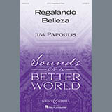 Download or print Jim Papoulis Regalando Belleza Sheet Music Printable PDF 17-page score for Concert / arranged SATB Choir SKU: 251578