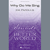 Download or print Jim Papoulis Why Do We Sing Sheet Music Printable PDF 17-page score for Festival / arranged SATB Choir SKU: 196612