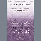 Download or print Jim Papoulis And I Will Be Sheet Music Printable PDF 10-page score for Festival / arranged SATB Choir SKU: 429459
