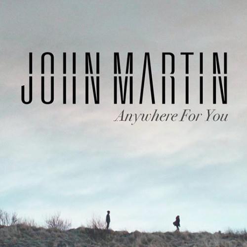 John Martin Anywhere For You Profile Image