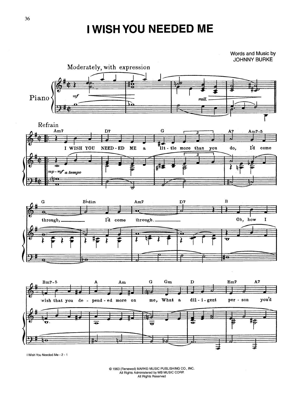 Learn to play Johnny Burke I Wish You Needed Me sheet music for Piano, Vocal & Guitar Chords (Right-Hand Melody) in minutes. Price: 7.8900$ Johnny Burke I Wish You Needed Me sheet music notes and chords arranged for Piano, Vocal & Guitar Chords (Right-Hand Melody)