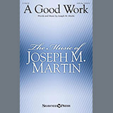 Download or print Joseph M. Martin A Good Work Sheet Music Printable PDF 15-page score for Sacred / arranged SATB Choir SKU: 1242565