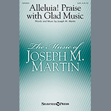 Download or print Joseph M. Martin Alleluia! Praise With Glad Music Sheet Music Printable PDF 11-page score for Sacred / arranged SATB Choir SKU: 159150