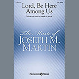 Download or print Joseph M. Martin Lord, Be Here Among Us Sheet Music Printable PDF 19-page score for Sacred / arranged SATB Choir SKU: 1628158