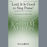 Download or print Joseph M. Martin Lord, It Is Good To Sing Praise! Sheet Music Printable PDF 6-page score for Hymn / arranged SATB Choir SKU: 153978