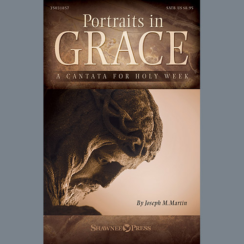 Joseph M. Martin Portraits In Grace: A Cantata for Holy Week Profile Image