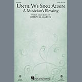 Download or print Joseph M. Martin Until We Sing Again (A Musician's Blessing) Sheet Music Printable PDF 9-page score for Pop / arranged SATB Choir SKU: 161843
