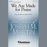 Download or print Joseph M. Martin We Are Made For Praise Sheet Music Printable PDF 4-page score for Concert / arranged SATB Choir SKU: 284214