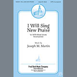Download or print Joseph Martin I Will Sing New Praise Sheet Music Printable PDF 11-page score for Sacred / arranged SATB Choir SKU: 430895