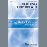Download or print Julie Flanders and Carlos Cordero Holding Our Breath Sheet Music Printable PDF 10-page score for Inspirational / arranged SATB Choir SKU: 484097