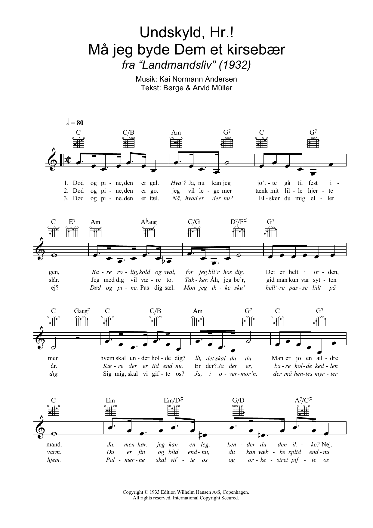 Learn to play Kai Normann Andersen Undskyld, Hr.! Må Jeg Byde Dem Et Kirsebær sheet music for Lead Sheet / Fake Book in minutes. Price: 5.9900$ Kai Normann Andersen Undskyld, Hr.! Må Jeg Byde Dem Et Kirsebær sheet music notes and chords arranged for Lead Sheet / Fake Book