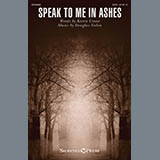 Download or print Karen Crane and Douglas Nolan Speak To Me In Ashes Sheet Music Printable PDF 6-page score for Sacred / arranged SATB Choir SKU: 429827