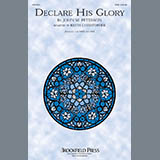 Download or print Keith Christopher Declare His Glory Sheet Music Printable PDF 9-page score for Sacred / arranged SATB Choir SKU: 196205