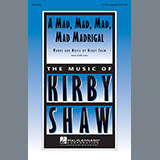Download or print Kirby Shaw A Mad, Mad, Mad, Mad, Madrigal Sheet Music Printable PDF 3-page score for Light Concert / arranged SATB Choir SKU: 154782