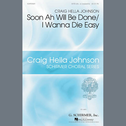 Soon Ah Will Be Done / I Want To Die Easy (arr. Craig Hella Johnson) cover image