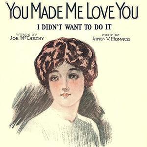 You Made Me Love You (I Didn't Want To Do It) cover image