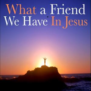 What A Friend We Have In Jesus cover image