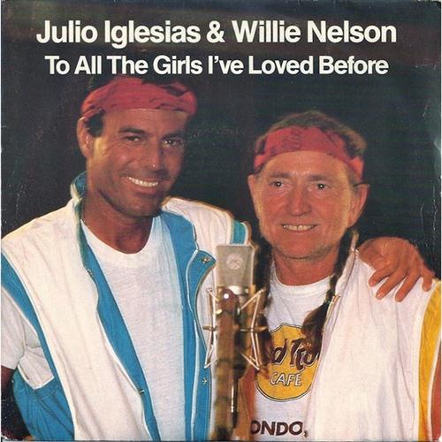 Julio Iglesias & Willie Nelson To All The Girls I've Loved Before Profile Image