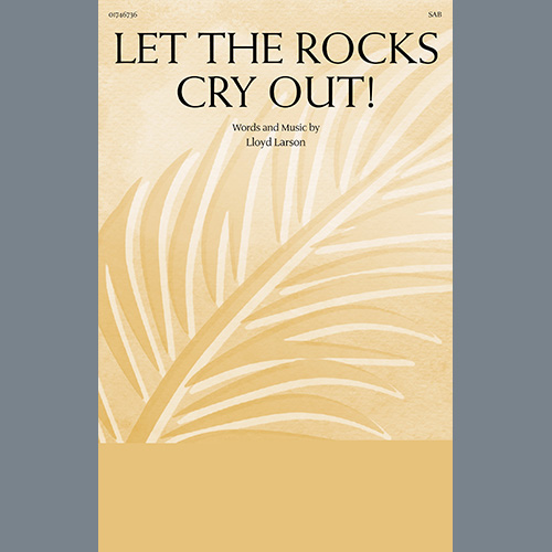 Lloyd Larson Let The Rocks Cry Out! (An Anthem For Palm Sunday) Profile Image