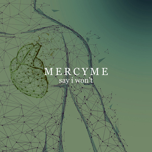 MercyMe Say I Won't Profile Image