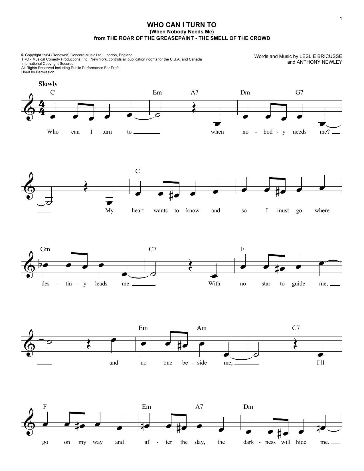 Learn to play Leslie Bricusse and Anthony Newley Who Can I Turn To (When Nobody Needs Me) (from The Roar of the Greasepaint - The Smell of the Crowd) sheet music for Easy Lead Sheet / Fake Book in minutes. Price: 5.9900$ Leslie Bricusse and Anthony Newley Who Can I Turn To (When Nobody Needs Me) (from The Roar of the Greasepaint - The Smell of the Crowd) sheet music notes and chords arranged for Easy Lead Sheet / Fake Book