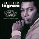 Luther Ingram If Loving You Is Wrong I Don't Want To Be Right Profile Image