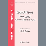 Download or print Mark Butler Good News My Lord (Christmas Spiritual Style) Sheet Music Printable PDF 11-page score for Concert / arranged Choir SKU: 1345459