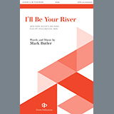 Download or print Mark Butler I'll Be Your River Sheet Music Printable PDF 11-page score for Concert / arranged SATB Choir SKU: 1357266