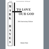 Download or print Mark Hayes To Love Our God Sheet Music Printable PDF 11-page score for Traditional / arranged SATB Choir SKU: 199505