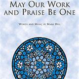 Download or print Mark Hill May Our Work And Praise Be One Sheet Music Printable PDF 10-page score for Concert / arranged SATB Choir SKU: 94885
